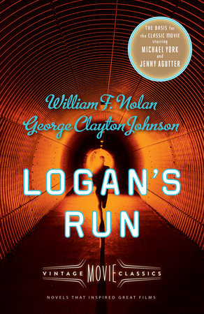 Logan's Run by William F. Nolan and George Clayton Johnson Foreword by Daniel H. Wilson