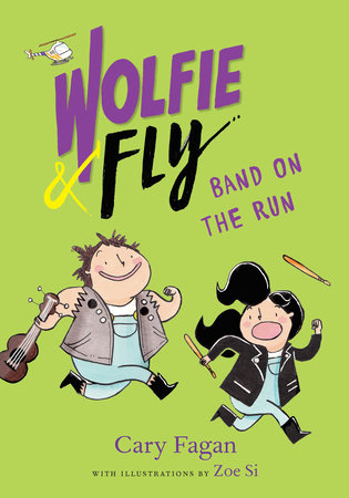 Wolfie and Fly: Band on the Run by Cary Fagan; illustrated by Zoe Si