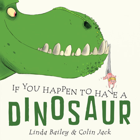 If You Happen to Have a Dinosaur by Linda Bailey