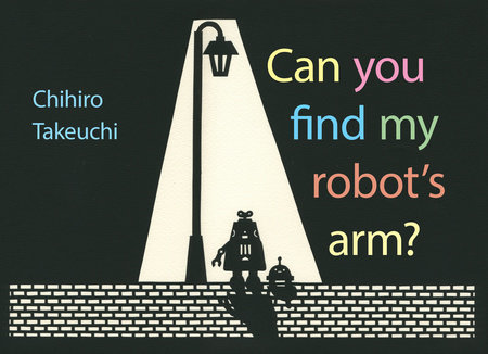 Can You Find My Robot's Arm? by Chihiro Takeuchi