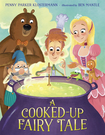 A Cooked-Up Fairy Tale by Penny Parker Klostermann