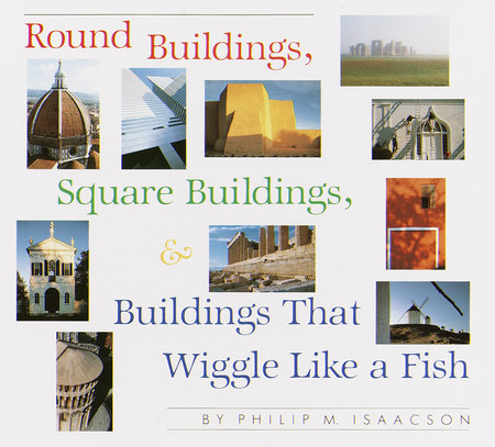 Round Buildings, Square Buildings, and Buildings that Wiggle Like a Fish by Philip M. Isaacson