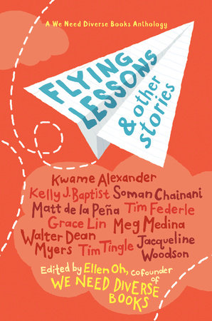 Flying Lessons & Other Stories by Kwame Alexander, Kelly J. Baptist, Soman Chainani, Matt de la Peña, Grace Lin, Meg Medina, Tim Tingle and Jacqueline Woodson