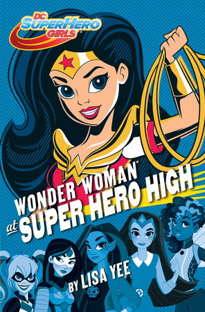 Wonder Woman at Super Hero High (DC Super Hero Girls) by Lisa Yee