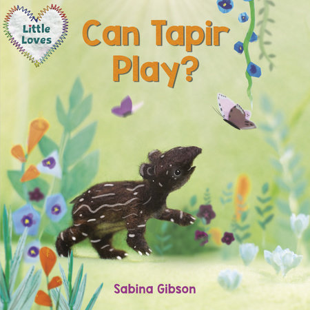 Can Tapir Play? (Little Loves) by Sabina Gibson