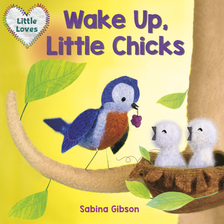 Wake Up, Little Chicks! (Little Loves) by Sabina Gibson