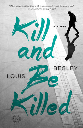 Kill and Be Killed by Louis Begley