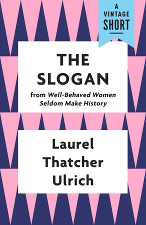 The Slogan by Laurel Thatcher Ulrich