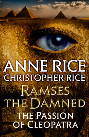 Ramses the Damned: The Passion of Cleopatra by Anne Rice and Christopher Rice