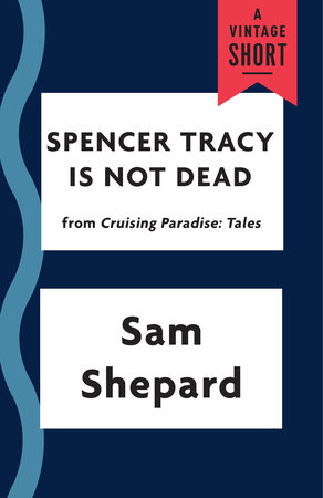 Spencer Tracy Is Not Dead by Sam Shepard