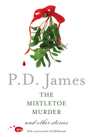 The Mistletoe Murder by P. D. James
