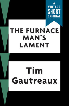 The Furnace Man's Lament by Tim Gautreaux