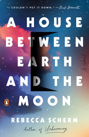 A House Between Earth and the Moon by Rebecca Scherm