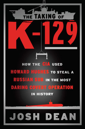 The Taking of K-129 by Josh Dean