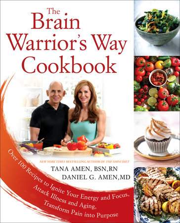 The Brain Warrior's Way Cookbook by Tana Amen BSN, RN and Daniel G. Amen, M.D.