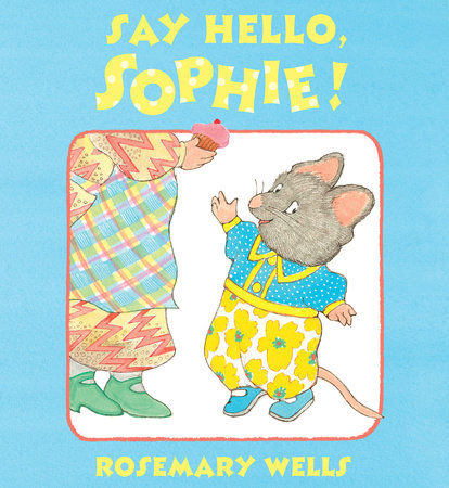 Say Hello, Sophie by Rosemary Wells