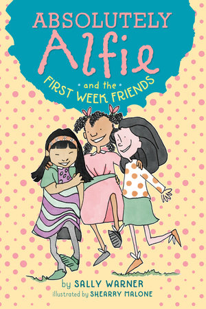 Absolutely Alfie and the First Week Friends by Sally Warner