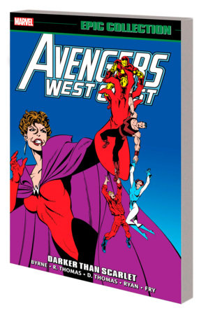 AVENGERS WEST COAST EPIC COLLECTION: DARKER THAN SCARLET by John Byrne and Marvel Various