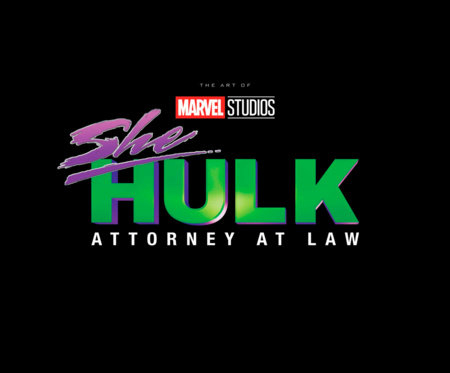 MARVEL STUDIOS' SHE-HULK: ATTORNEY AT LAW - THE ART OF THE SERIES by Jess Harrold