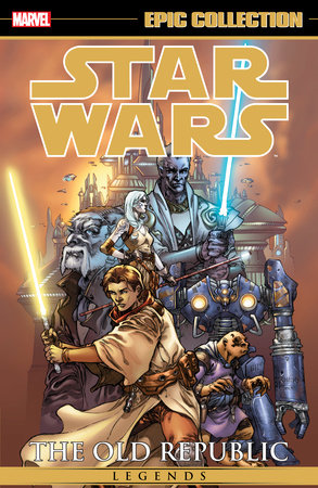 STAR WARS LEGENDS EPIC COLLECTION: THE OLD REPUBLIC VOL. 1 [NEW PRINTING] by John Jackson Miller