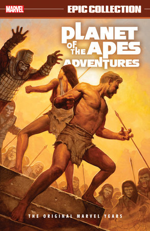 PLANET OF THE APES ADVENTURES EPIC COLLECTION: THE ORIGINAL MARVEL YEARS by Doug Moench