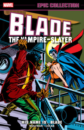 Blade Epic Collection: His Name Is...Blade by Marv Wolfman and Chris Claremont