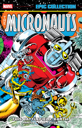 Micronauts Epic Collection: The Original Marvel Years - This Battlefield Earth by Bill Mantlo