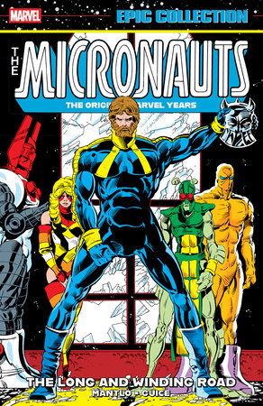 Micronauts Epic Collection: The Original Marvel Years - The Long And Winding Road by Bill Mantlo and Peter B. Gillis