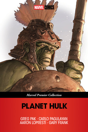 Planet Hulk [Marvel Premier Collection] by Greg Pak