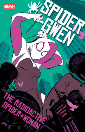 Spider-Gwen: The Radioactive Spider-Woman by Jason Latour and Tom Taylor