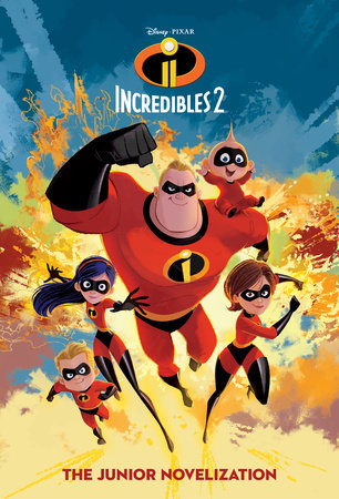 Incredibles 2: The Junior Novelization (Disney/Pixar The Incredibles 2) by 