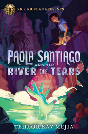 Rick Riordan Presents: Paola Santiago and the River of Tears-A Paola Santiago Novel Book 1 by Tehlor Kay Mejia