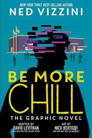 Be More Chill: The Graphic Novel by Ned Vizzini