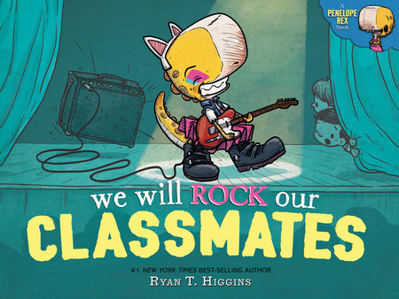 We Will Rock Our Classmates by Ryan T. Higgins