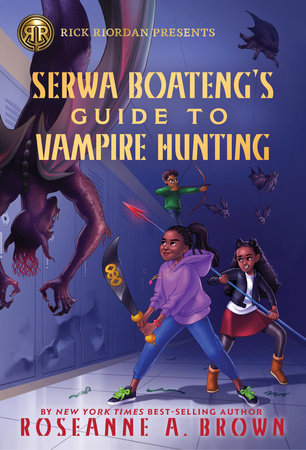 Rick Riordan Presents: Serwa Boateng's Guide to Vampire Hunting by Roseanne A. Brown
