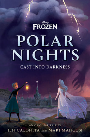 Disney Frozen Polar Nights: Cast Into Darkness by Jen Calonita