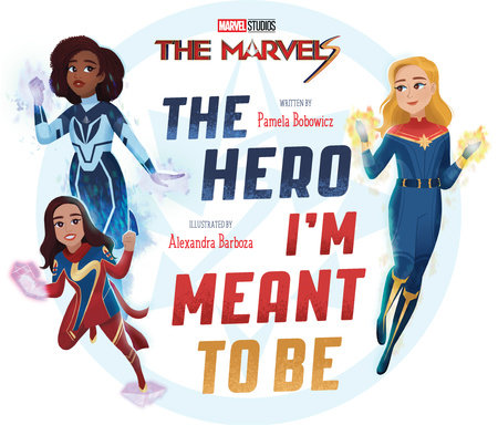 The Marvels: The Hero I'm Meant to Be by Pamela Bobowicz