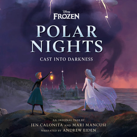 Disney Frozen Polar Nights: Cast Into Darkness by Jen Calonita and Mari Mancusi