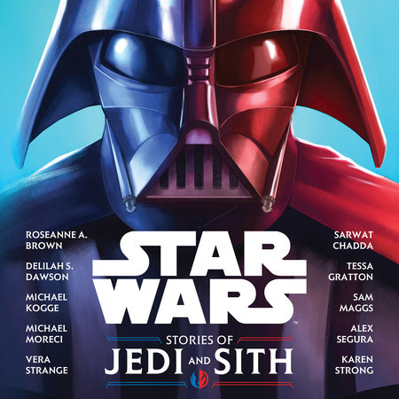 Stories of Jedi and Sith by Lucasfilm Press, Michael Kogge, Alex Segura, Sarwat Chadda, Karen Strong, Delilah S. Dawson, Michael Moreci, Vera Strange, Sam Maggs, Tessa Gratton and Roseanne A. Brown