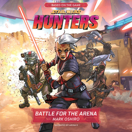 Star Wars Hunters: Battle for the Arena by Mark Oshiro