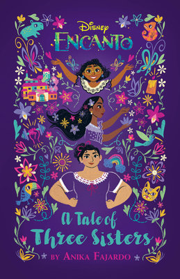 Encanto: A Tale Of Three Sisters by Anika Fajardo