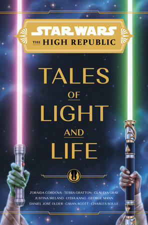 Star Wars: The High Republic: Tales of Light and Life by Zoraida Córdova, Tessa Gratton, Claudia Gray, Justina Ireland and Lydia Kang