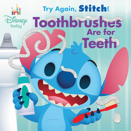 Disney Baby: Try Again, Stitch: Toothbrushes Are for Teeth! by Annie Auerbach