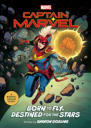 Captain Marvel: Born to Fly, Destined for the Stars by Sharon Gosling