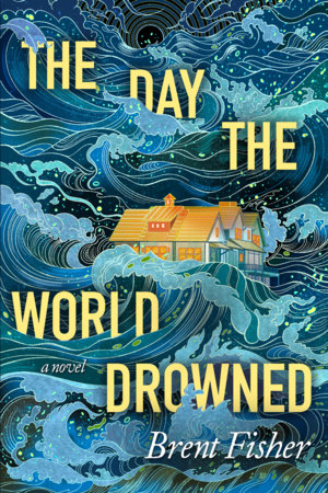The Day the World Drowned by Brent Fisher
