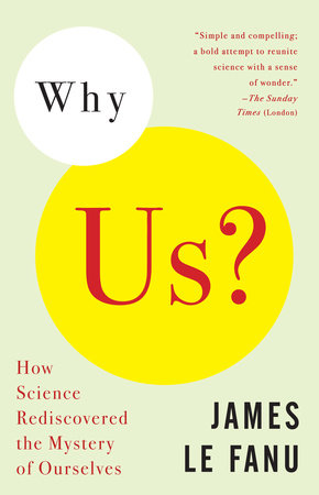 Why Us? by James Le Fanu