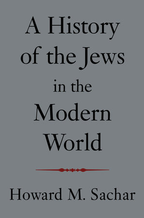 A History of the Jews in the Modern World by Howard M. Sachar