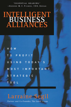 Intelligent Business Alliances by Larraine D. Segil