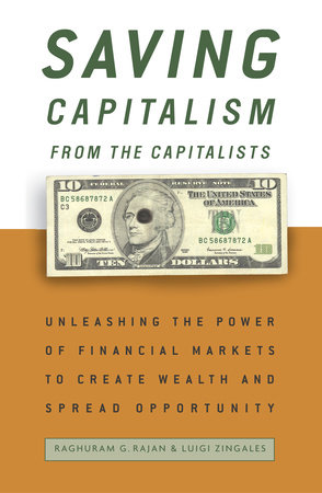 Saving Capitalism from the Capitalists by Raghuram Rajan and Luigi Zingales
