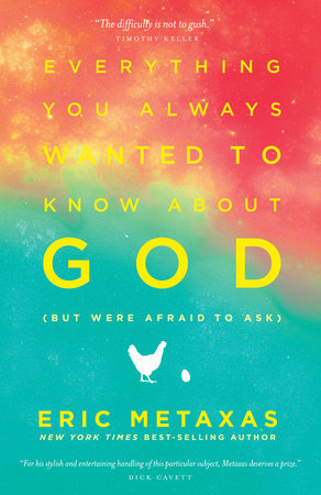 Everything You Always Wanted to Know about God (But Were Afraid to Ask) by Eric Metaxas